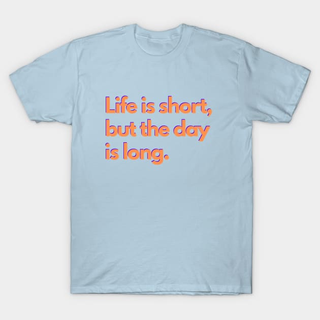 Life is short, but the day is long. - orange T-Shirt by janvandenenden